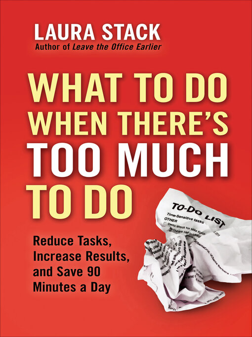 Title details for What to Do When There's Too Much to Do by Laura Stack - Wait list